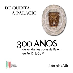 Imagem gráfica do evento «De quinta a palácio: 300 anos da venda das casas de Belém ao Rei D. João V».